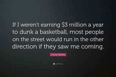 Charles Barkley Quote: “If I Weren't Earning $3 Million A Year To ...