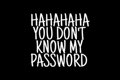 You Don't Have My Password