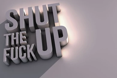 Shut The Fuck Up   Wallpapers By Millerone On DeviantArt