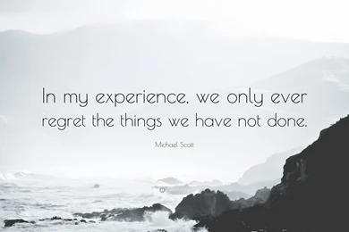 Michael Scott Quote: “In My Experience, We Only Ever Regret The ...