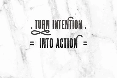 Turn Intention Into Action
