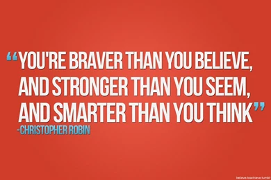 Wallpapers Believe You Re Braver Than And Stronger Seem 1280x800 ...