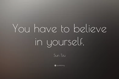 Sun Tzu Quote: “You Have To Believe In Yourself. ” (13 Wallpapers ...