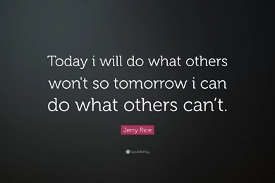 Jerry Rice Quote: “Today I Will Do What Others Won't So Tomorrow I ...