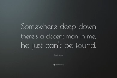 Eminem Quote: “Somewhere Deep Down There's A Decent Man In Me, He ...