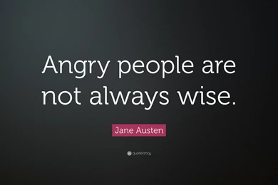 Jane Austen Quote: “Angry People Are Not Always Wise.” (3 ...