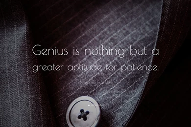 Benjamin Franklin Quote: “Genius Is Nothing But A Greater Aptitude ...