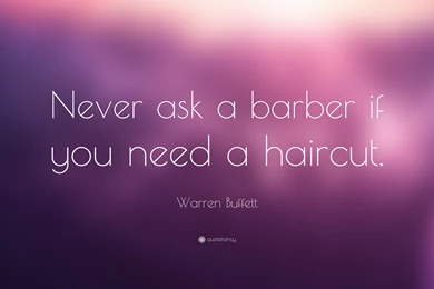 Warren Buffett Quote: “Never Ask A Barber If You Need A Haircut ...