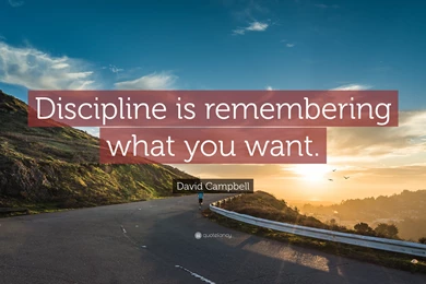 David Campbell Quote: “Discipline Is Remembering What You Want ...