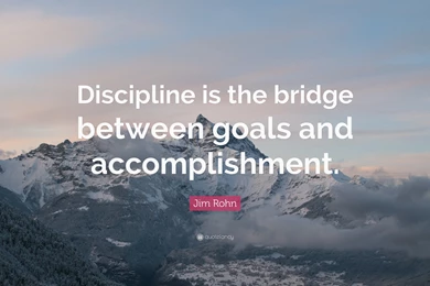 Jim Rohn Quote: “Discipline Is The Bridge Between Goals And ...