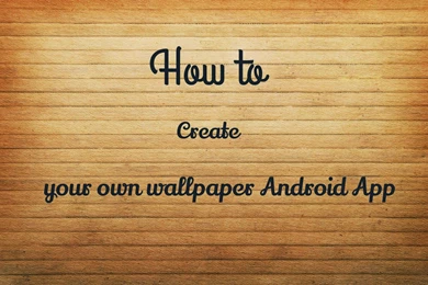 HOW TO CREATE YOUR OWN ANDROID WALLPAPER APP   MANISHGURJAR.COM