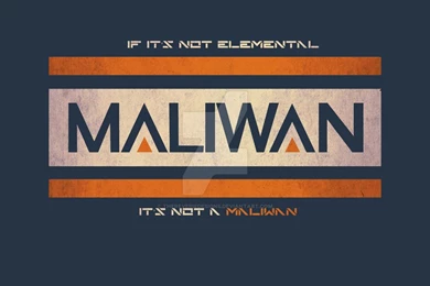MALIWAN  IF IT'S NOT ELEMENTAL, IT'S NOT A MALIWAN By ...