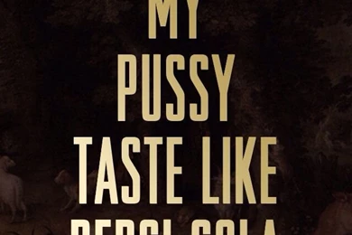 My Pussy Tastes Like Pepsi Cola