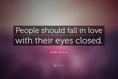 Andy Warhol Quote: “People Should Fall In Love With Their Eyes ...
