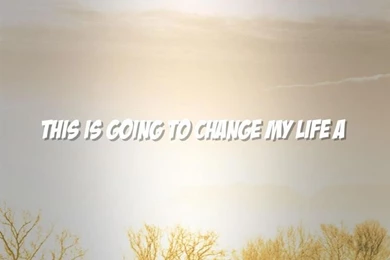 Life Philosophy, Life Changing Quotes Wallpapers   This Is Going ...