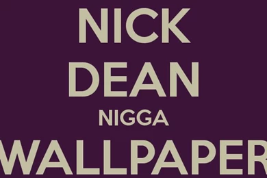 NICK DEAN NIGGA WALLPAPER Poster