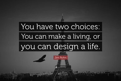 Jim Rohn Quote: “You Have Two Choices: You Can Make A Living, Or ...