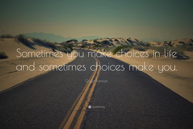 Gayle Forman Quote: “Sometimes You Make Choices In Life And ...