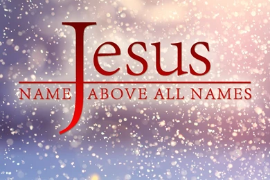 Jesus Name Above All Names Wallpapers < Images & Galleries