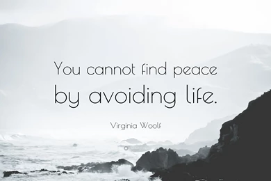 Virginia Woolf Quote: “You Cannot Find Peace By Avoiding Life ...