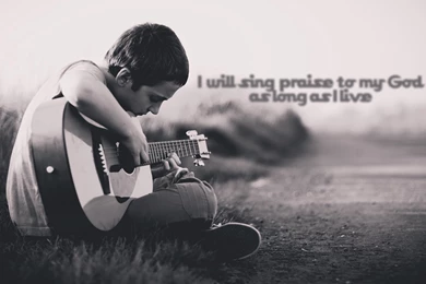 Wallpapers My Faith Will Sing To The Lord All Life I Praise God As ...