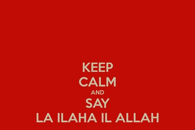 Wallpapers Keep Calm And Carry On Say La Ilaha Il Allah Image ...