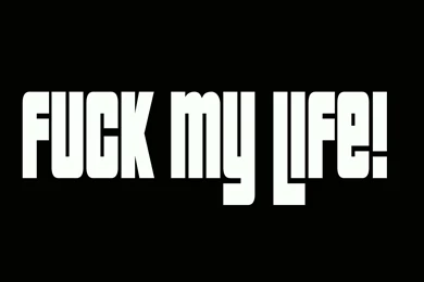 FUCK MY LIFE!   YouTube