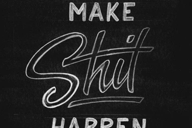 Make Shit Happen