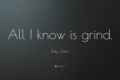 Ray Lewis Quote: “All I Know Is Grind.” (4 Wallpapers)   Quotefancy