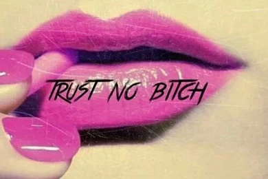 1000+ Images About Trust No Bitch On Pinterest