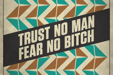 Trust No Man Fear No Bitch By Hypostatic On DeviantArt
