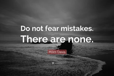 Miles Davis Quote: “Do Not Fear Mistakes. There Are None.” (14 ...