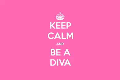 KEEP CALM AND BE A DIVA