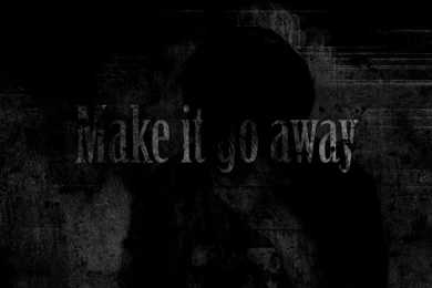 Make It Go Away Wallpapers From Dark Wallpapers