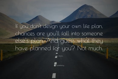 Jim Rohn Quote: “If You Don't Design Your Own Life Plan, Chances ...