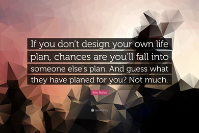 Jim Rohn Quote: “If You Don't Design Your Own Life Plan, Chances ...