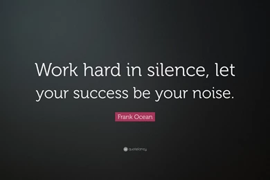 Frank Ocean Quote: “Work Hard In Silence, Let Your Success Be Your ...