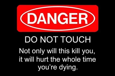 Don't Touch It If It Has WARNING