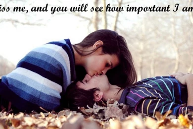 Kiss Me And Feel How Important I Am