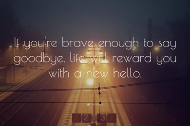 Paulo Coelho Quote: “If You're Brave Enough To Say Goodbye, Life ...