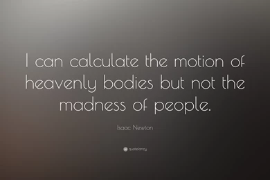 Isaac Newton Quote: “I Can Calculate The Motion Of Heavenly Bodies ...