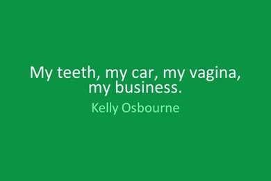 My Teeth, My Car, My Vagina, My Business. By Kelly Osbourne ...