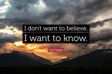 Carl Sagan Quote: “I Don't Want To Believe. I Want To Know.” (10 ...