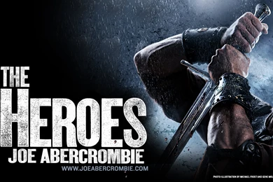 Wallpapers For THE HEROES By JOE ABERCROMBIE Orbit Books ...