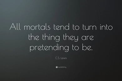 C. S. Lewis Quote: “All Mortals Tend To Turn Into The Thing They ...
