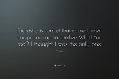 C. S. Lewis Quote: “Friendship Is Born At That Moment When One ...