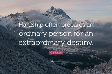 C. S. Lewis Quote: “Hardship Often Prepares An Ordinary Person For ...