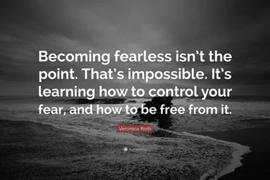 Veronica Roth Quote: “Becoming Fearless Isn't The Point. That's ...