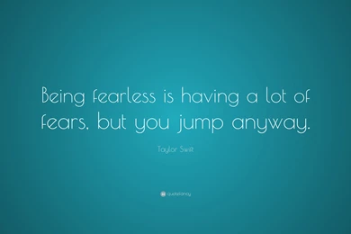 Taylor Swift Quote: “Being Fearless Is Having A Lot Of Fears, But ...