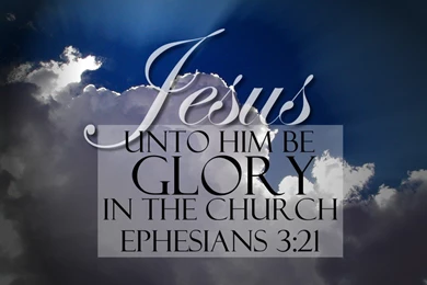 Ephesians 3:21   To Him Be The Glory Wallpapers   Christian ...